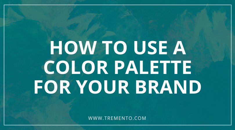 HOW TO USE A COLOR PALETTE FOR YOUR BRAND hospitality marketing tremento