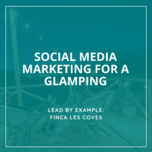 Social Media Marketing for a Glamping Finca Les Coves