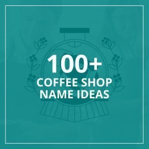 Coffee Shop Names - 100 ideas