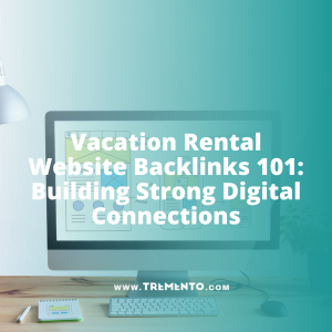 Vacation Rental Website Backlinks 101: Building Strong Digital Connections